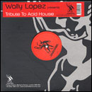 Wally Lopez - Tribute To Acid House