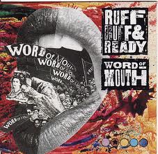 Ruff Ruff & Ready - Word Of Mouth