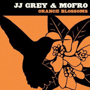 JJ Grey & Mofro ‎– Orange Blossoms